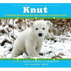 KNUT (LA HISTORIA DEL OSITO POLAR QUE CAUTIVO AL MUNDO ENTERO)-librosluna- Libros de Libros para Todos
