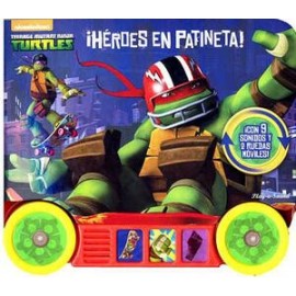 TENNAGE MUTANT NINJA TURTLES -HEROES EN PATINETA- (SONIDOS/RUEDAS-librosluna- Libros de Libros para Todos