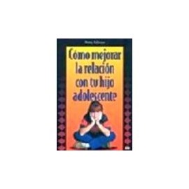 COMO MEJORAR LA RELACION CON TU HIJO ADOLESCENTE-librosluna- Libros de Libros para Todos