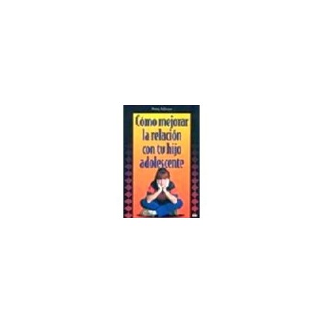 COMO MEJORAR LA RELACION CON TU HIJO ADOLESCENTE-librosluna- Libros de Libros para Todos