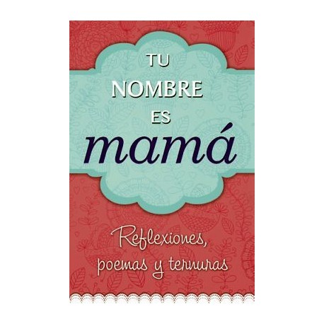 TU NOMBRE ES MAMA (REFLEXIONES, POEMAS Y TERNURAS)-librosluna- Libros de Libros para Todos