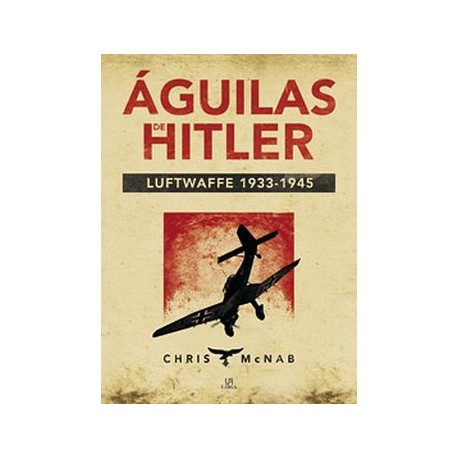 AGUILAS DE HITLER -LUFTWAFFE 1933-1945- (EMP.)-librosluna- Libros de Libros para Todos