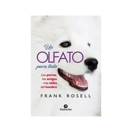 UN OLFATO PARA TODO -LOS PERROS, LOS AMIGOS MAS UTILES DEL HOMBRE-librosluna- Libros de Libros para Todos