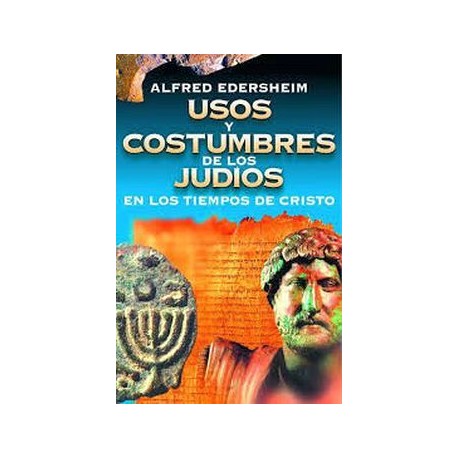 USOS Y COSTUMBRES DE LOS JUDIOS EN TIEMPOS DE CRISTO-librosluna- Libros de Libros para Todos