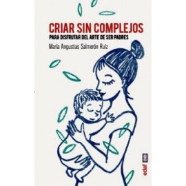 CRIAR SIN COMPLEJOS -PARA DISFRUTAR EL ARTE DE SER PADRES--librosluna- Libros de Libros para Todos