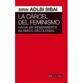 CARCEL DEL FEMINISMO, LA -HACIA UN PENSAMIENTO ISLAMICO DECOLON.--librosluna- Libros de Libros para Todos