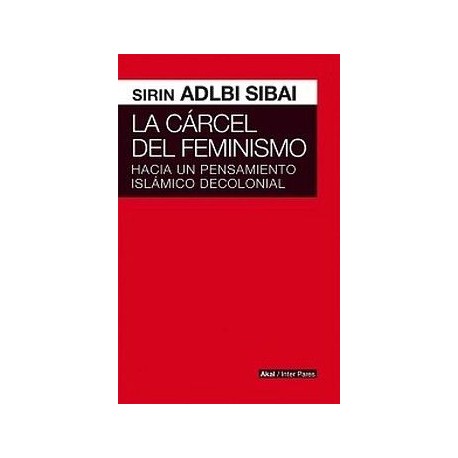 CARCEL DEL FEMINISMO, LA -HACIA UN PENSAMIENTO ISLAMICO DECOLON.--librosluna- Libros de Libros para Todos