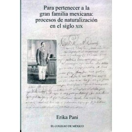 PARA PERTENECER A LA GRAN FAMILIA MEXICANA: PROCESOS DE NATURALIZ-librosluna- Libros de Libros para Todos