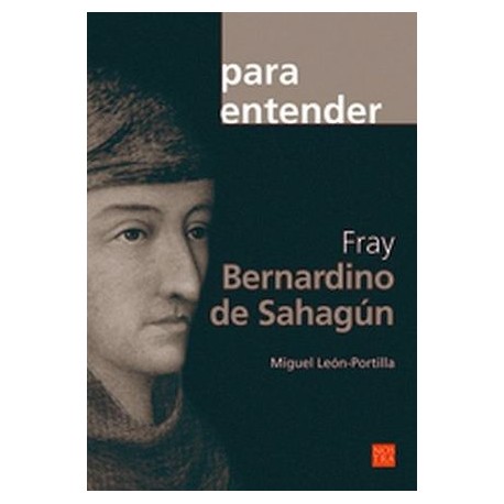 PARA ENTENDER FRAY BERNARDINO DE SAHAGUN-librosluna- Libros de Libros para Todos