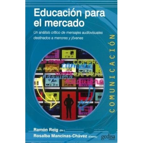 EDUCACION PARA EL MERCADO -UN ANALISIS CRITICO DE MENSAJES AUDIOV-librosluna- Libros de Libros para Todos