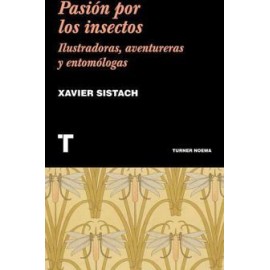 PASION POR LOS INSECTOS -ILUSTRADORAS, AVENTURERAS Y ENTOMOLOGAS--librosluna- Libros de Libros para Todos