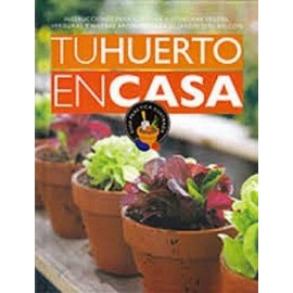 TU HUERTO EN CASA -INSTRUCCIONES PARA CULTIVAR Y COSECHAR--librosluna- Libros de Libros para Todos
