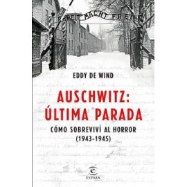 AUSCHWITZ: ULTIMA PARADA -COMO SOBREVIVI AL HORROR 1943-1945--librosluna- Libros de Libros para Todos