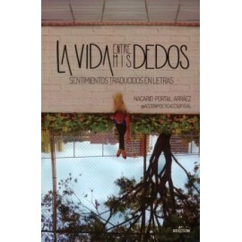 VIDA ENTRE MIS DEDOS, LA -SENTIMIENTOS TRADUCIDOS EN LETRAS--librosluna- Libros de Libros para Todos