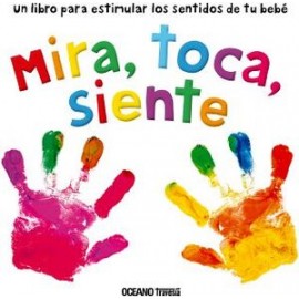 MIRA, TOCA, SIENTE -UN LIBRO PARA ESTIMULAR LOS SENTIDOS DE TU B.-librosluna- Libros de Libros para Todos