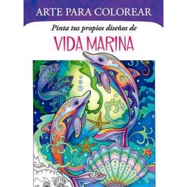 ARTE PARA COLOREAR -VIDA MARINA- (PINTA TUS PROPIOS DISEÑOS DE)-librosluna- Libros de Libros para Todos